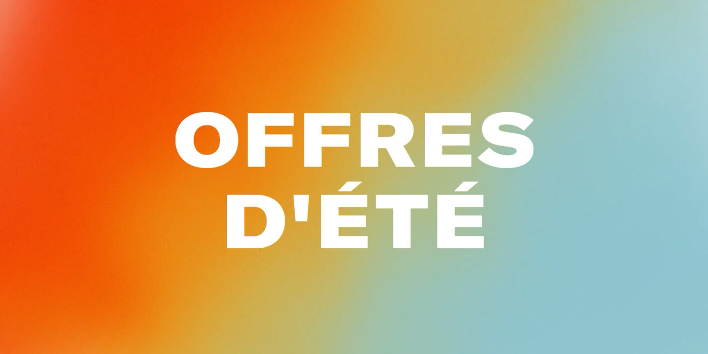 OFFRES D'ÉTÉ:  Jusqu'à 25%  de réduction
